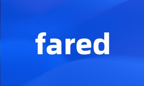 fared