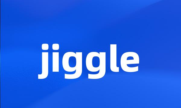 jiggle