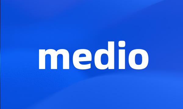 medio