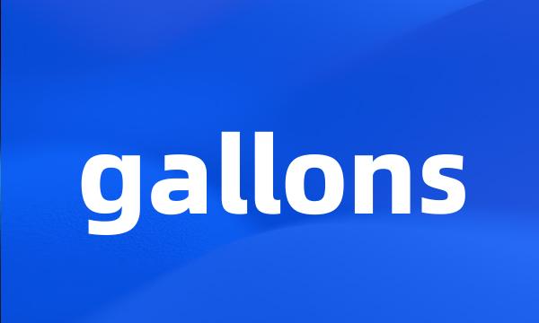 gallons