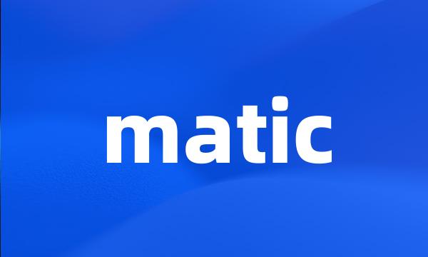 matic