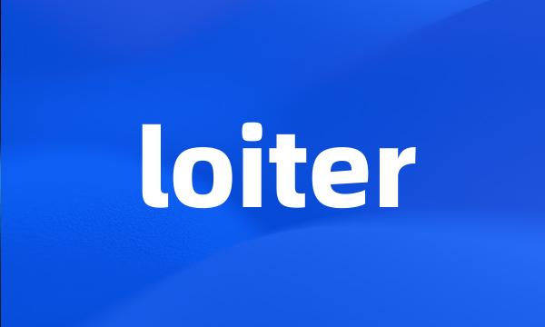 loiter