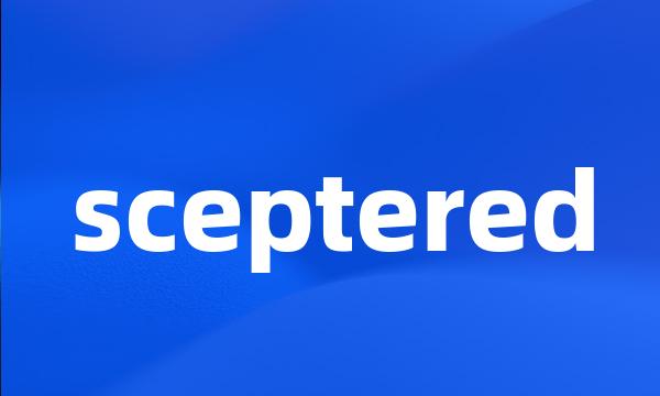 sceptered