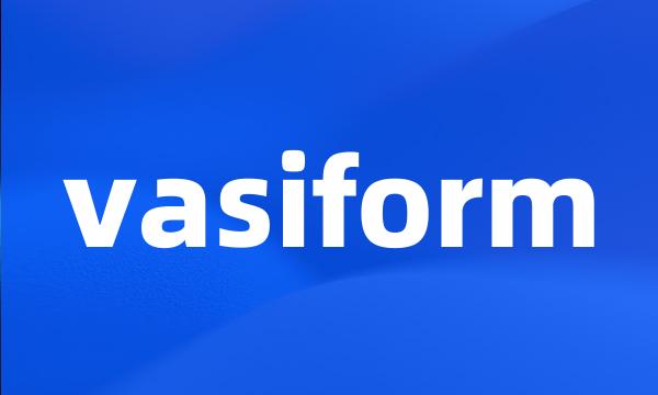 vasiform