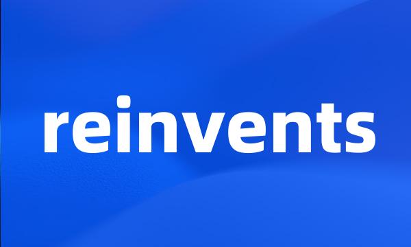 reinvents