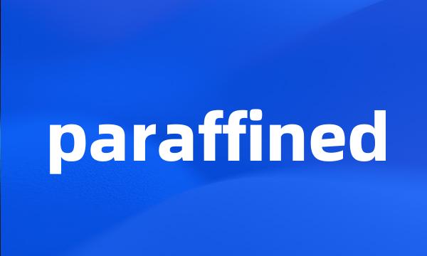 paraffined