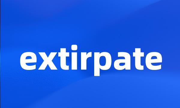 extirpate