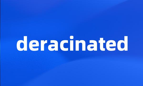 deracinated