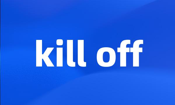 kill off