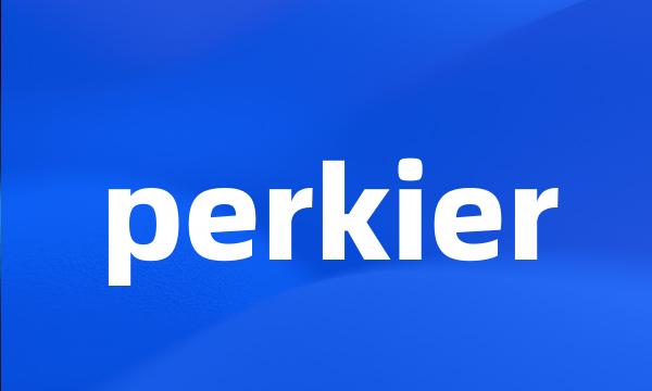 perkier