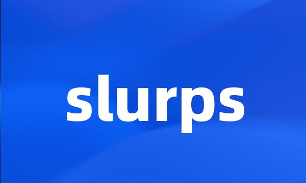 slurps