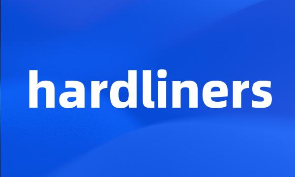 hardliners