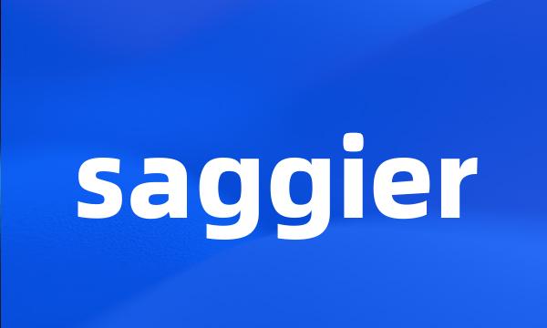 saggier