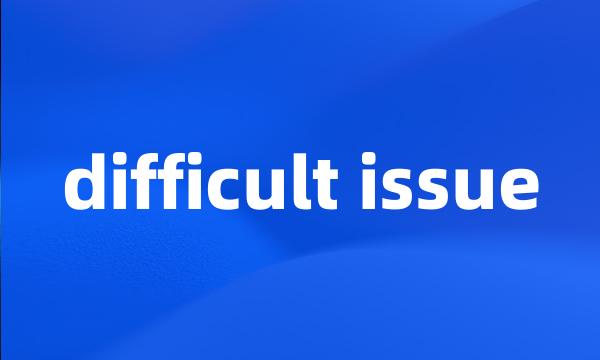 difficult issue