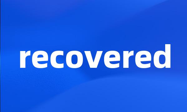 recovered