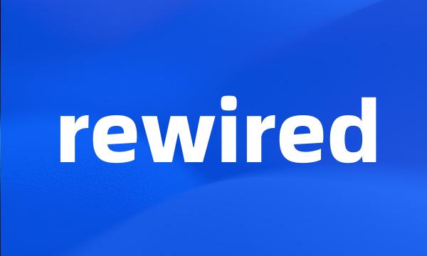 rewired