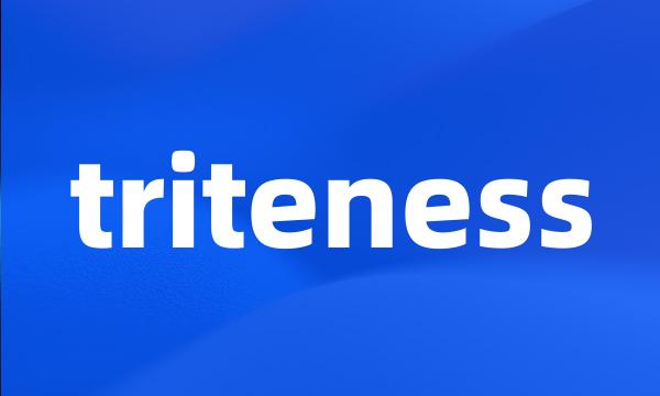 triteness