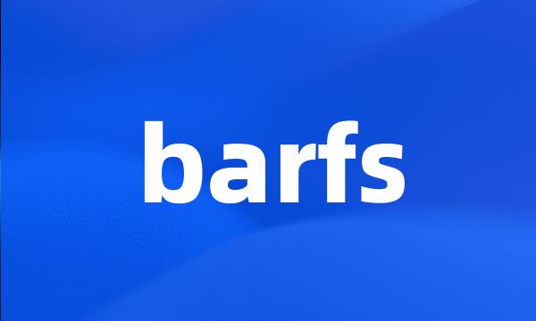 barfs