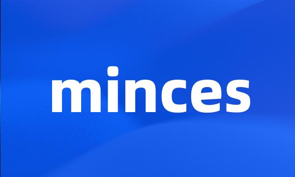 minces