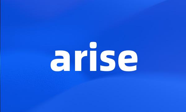 arise