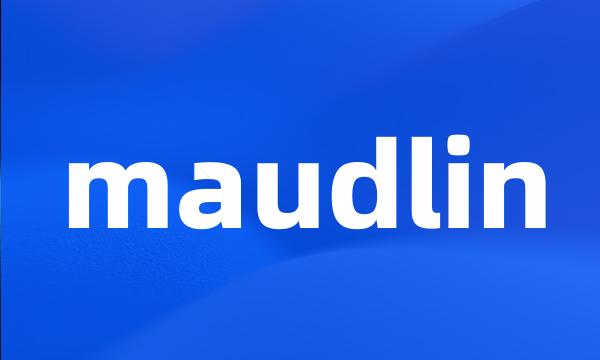 maudlin