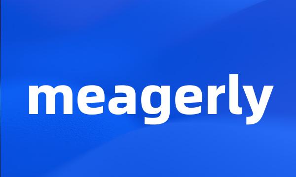 meagerly