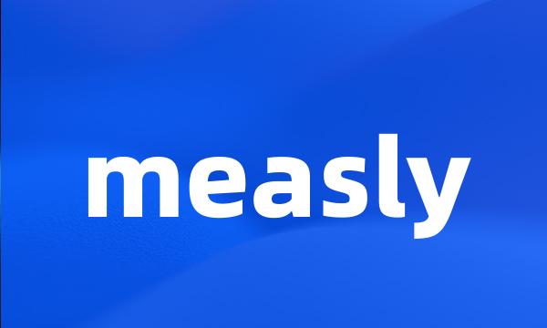 measly