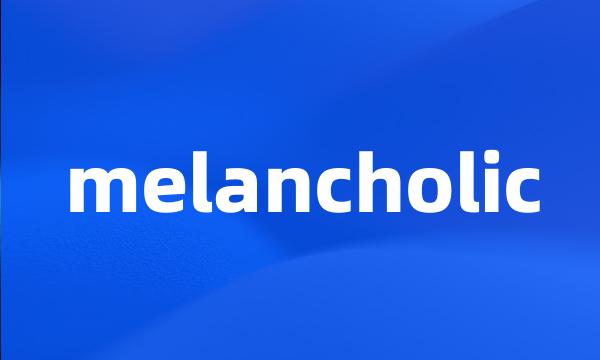 melancholic