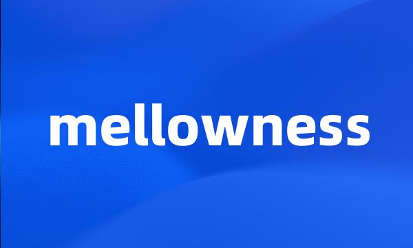 mellowness