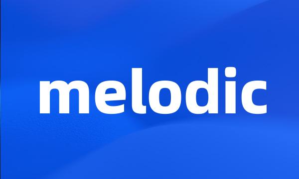 melodic