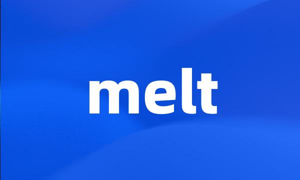 melt