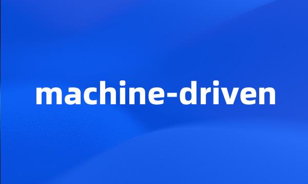 machine-driven