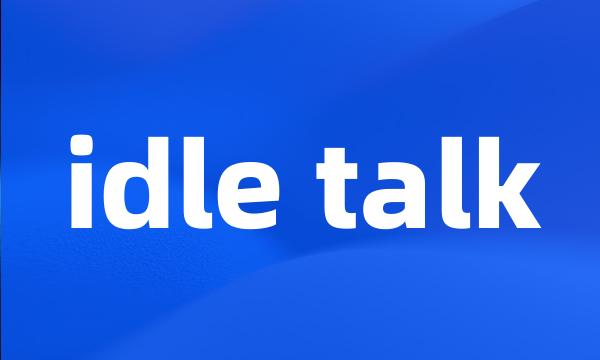 idle talk