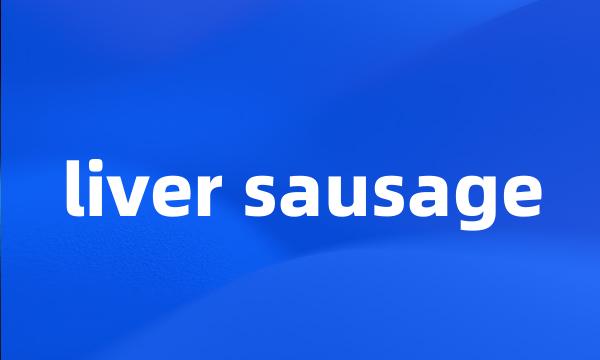 liver sausage