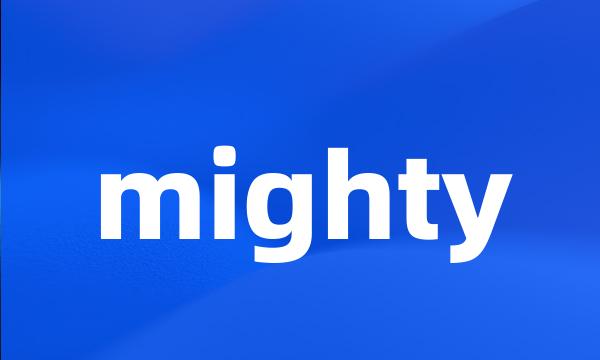 mighty