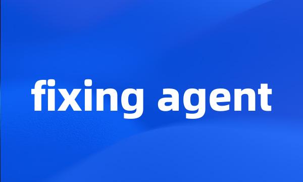 fixing agent