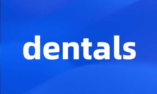 dentals