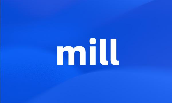 mill