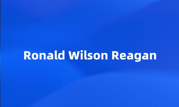 Ronald Wilson Reagan