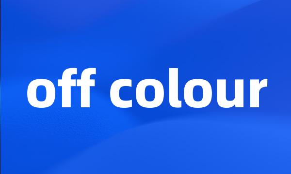 off colour