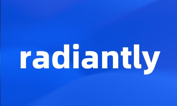 radiantly