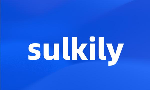 sulkily