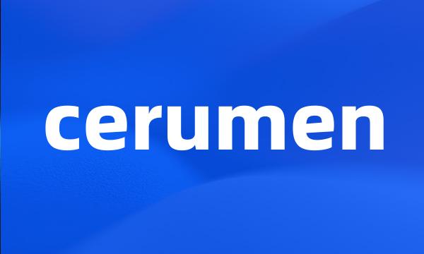 cerumen