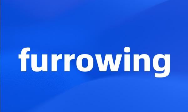 furrowing