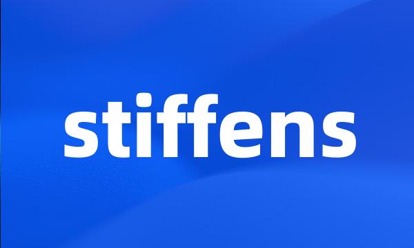 stiffens