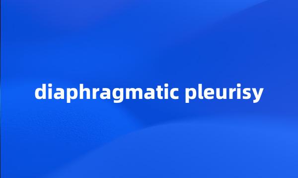 diaphragmatic pleurisy