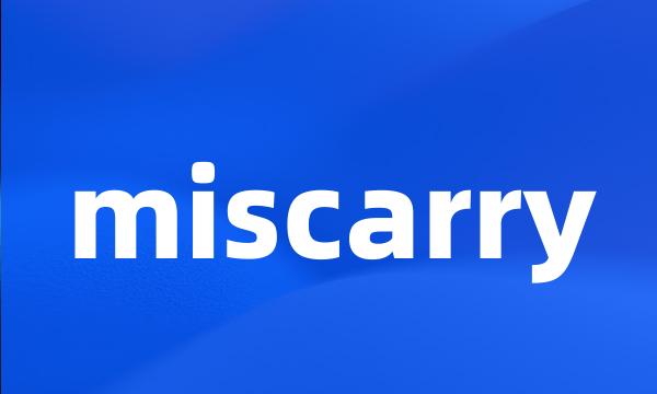 miscarry