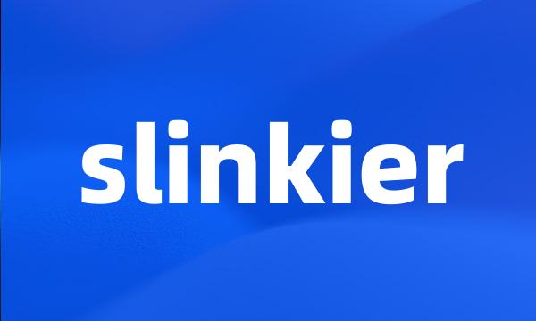 slinkier