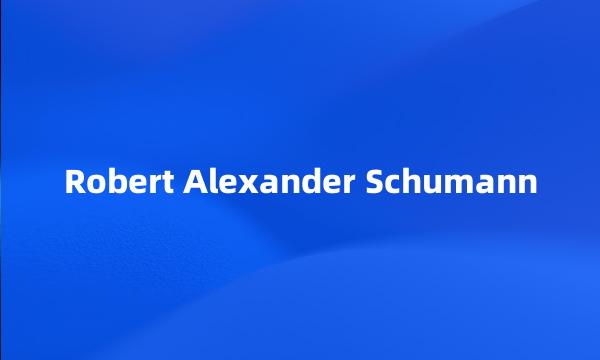 Robert Alexander Schumann