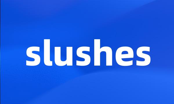 slushes